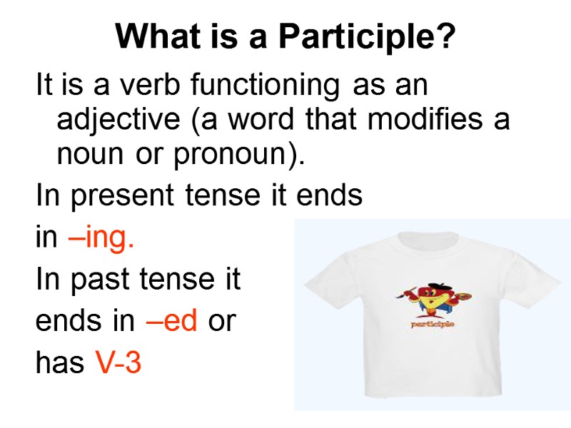 What is a Participle? It is a verb functioning as an adjective (a word